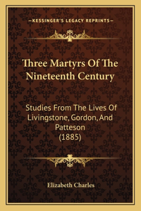 Three Martyrs Of The Nineteenth Century