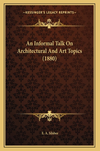 An Informal Talk On Architectural And Art Topics (1880)