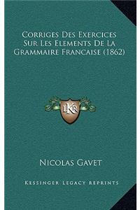 Corriges Des Exercices Sur Les Elements De La Grammaire Francaise (1862)