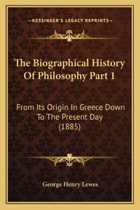 The Biographical History Of Philosophy Part 1