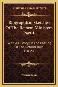 Biographical Sketches Of The Reform Ministers Part 1