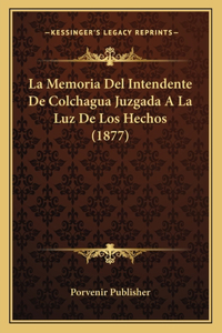 La Memoria Del Intendente De Colchagua Juzgada A La Luz De Los Hechos (1877)