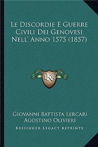 Le Discordie E Guerre Civili Dei Genovesi Nell' Anno 1575 (1857)