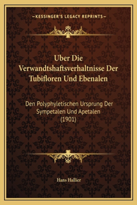 Uber Die Verwandtshaftsverhaltnisse Der Tubifloren Und Ebenalen: Den Polyphyletischen Ursprung Der Sympetalen Und Apetalen (1901)