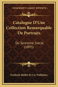 Catalogue D'Une Collection Remarquable De Portraits