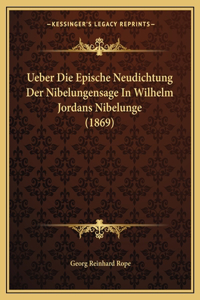 Ueber Die Epische Neudichtung Der Nibelungensage In Wilhelm Jordans Nibelunge (1869)