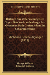 Beitrage Zur Untersuchung Der Gegen Den Kurbrandenburgschen Geheimen Rath Grafen Adam Zu Schawarzenberg