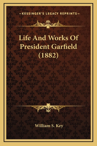 Life And Works Of President Garfield (1882)