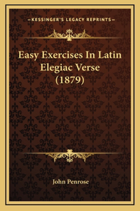 Easy Exercises In Latin Elegiac Verse (1879)
