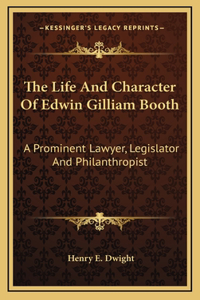 The Life And Character Of Edwin Gilliam Booth