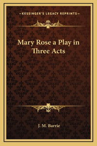Mary Rose a Play in Three Acts