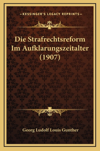 Die Strafrechtsreform Im Aufklarungszeitalter (1907)