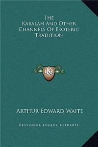 The Kabalah And Other Channels Of Esoteric Tradition