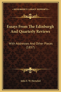 Essays From The Edinburgh And Quarterly Reviews: With Addresses And Other Pieces (1857)