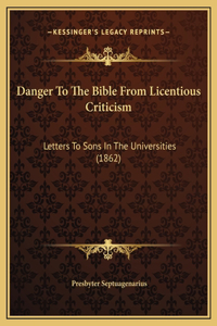 Danger To The Bible From Licentious Criticism