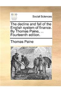 The Decline and Fall of the English System of Finance. by Thomas Paine, ... Fourteenth Edition.
