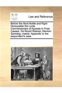 Before the Most Noble and Right Honourable the Lords Commissioners of Appeals in Prize Causes. de Noord Steeren, Herman Samsing, Master. Appendix to the Respondent's Case.