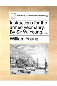 Instructions for the armed yeomanry. By Sir W. Young, ...