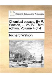 Chemical essays. By R. Watson, ... Vol.IV. Third edition. Volume 4 of 4