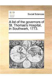 A List of the Governors of St. Thomas's Hospital, in Southwark, 1773.