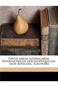 Fontes Rerum Austriacarum. Osterreichische Geschichtsquellen. Erste Abteilung, Scriptores