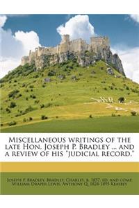 Miscellaneous Writings of the Late Hon. Joseph P. Bradley ... and a Review of His Judicial Record,