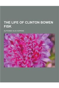 The Life of Clinton Bowen Fisk