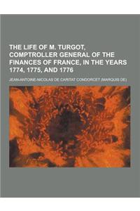 The Life of M. Turgot, Comptroller General of the Finances of France, in the Years 1774, 1775, and 1776