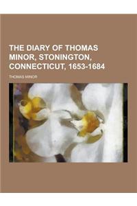 The Diary of Thomas Minor, Stonington, Connecticut, 1653-1684