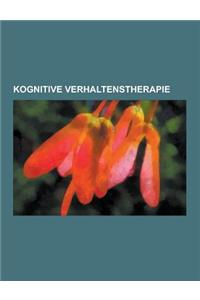 Kognitive Verhaltenstherapie: Verhaltenstherapie, Dialektisch-Behaviorale Therapie, Selbstmanagement-Therapie, Rational-Emotive Verhaltenstherapie,