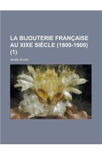 La Bijouterie Francaise Au Xixe Siecle (1800-1900) (1 )