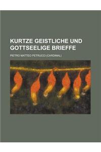 Kurtze Geistliche Und Gottseelige Brieffe