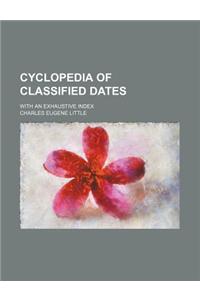 Cyclopedia of Classified Dates; With an Exhaustive Index