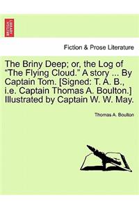 Briny Deep; Or, the Log of the Flying Cloud. a Story ... by Captain Tom. [Signed