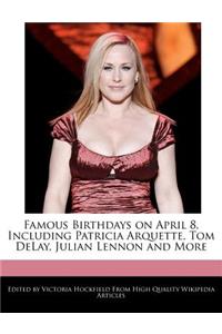 Famous Birthdays on April 8, Including Patricia Arquette, Tom Delay, Julian Lennon and More