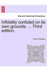 Infidelity Confuted on Its Own Grounds. ... Third Edition.