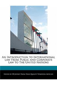 An Introduction to International Law from Public and Corporate Law to the United Nations
