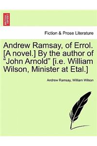 Andrew Ramsay, of Errol. [A Novel.] by the Author of John Arnold [I.E. William Wilson, Minister at Etal.] Vol. III