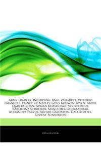 Articles on Arms Traders, Including: Basil Zaharoff, Vittorio Emanuele, Prince of Naples, Guus Kouwenhoven, Abdul Qadeer Khan, Adnan Khashoggi, Viktor