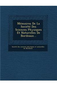 Memoires de La Societe Des Sciences Physiques Et Naturelles de Bordeaux...