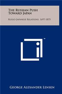 Russian Push Toward Japan: Russo-Japanese Relations, 1697-1875