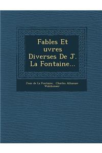 Fables Et Uvres Diverses de J. La Fontaine...