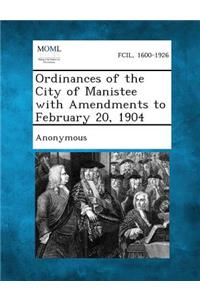 Ordinances of the City of Manistee with Amendments to February 20, 1904