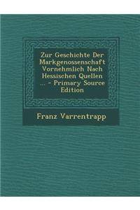 Zur Geschichte Der Markgenossenschaft Vornehmlich Nach Hessischen Quellen ...