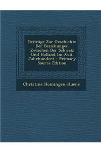 Beitrage Zur Geschichte Der Beziehungen Zwischen Der Schweiz Und Holland Im XVII. Jahrhundert