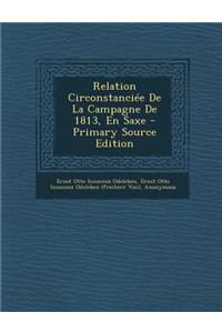 Relation Circonstanciee de La Campagne de 1813, En Saxe