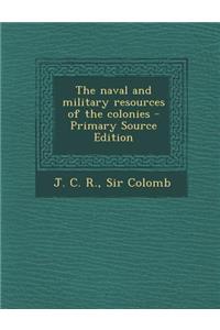 Naval and Military Resources of the Colonies