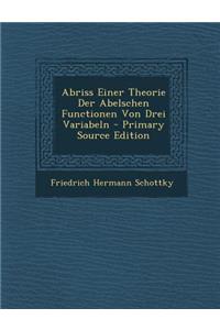 Abriss Einer Theorie Der Abelschen Functionen Von Drei Variabeln