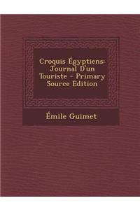 Croquis Egyptiens: Journal D'Un Touriste