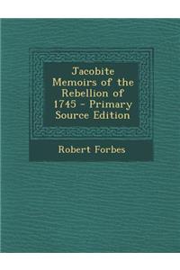 Jacobite Memoirs of the Rebellion of 1745